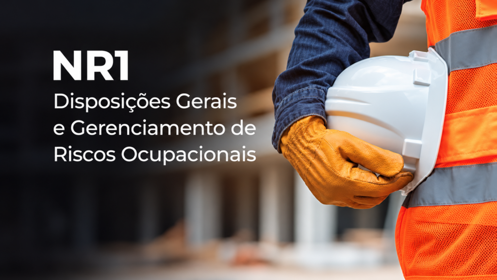 NR1 – Disp. Gerais e Ger. de Riscos Ocupacionais